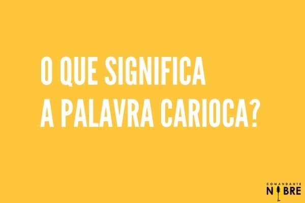 O que significa a palavra Carioca