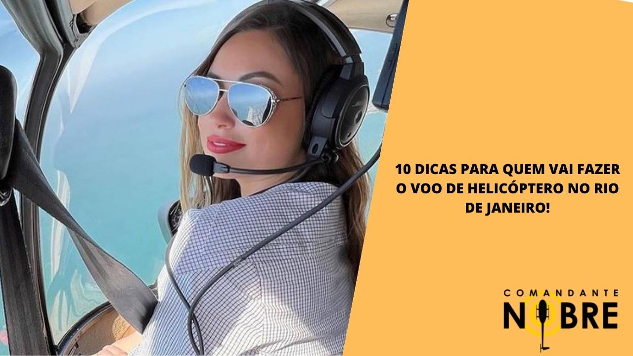 Dicas para quem vai realizar o voo de helicoptero no Rio de Janeiro.